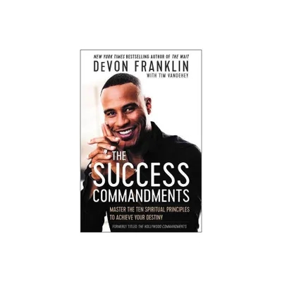 Success Commandments : Master the Ten Spiritual Principles to Achieve Your Destiny - (Paperback) - by Devon Franklin & Tim Vandehey