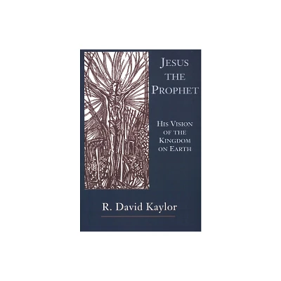 Jesus the Prophet - by R David Kaylor (Paperback)