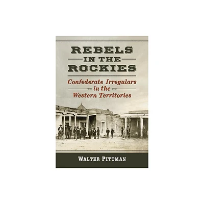 Rebels in the Rockies - by Walter Earl Pittman (Paperback)