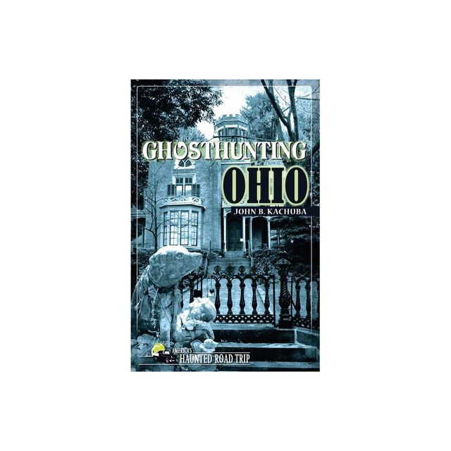 Ghosthunting Ohio - (Americas Haunted Road Trip) by John B Kachuba (Paperback)