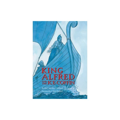 King Alfred and the Ice Coffin - by Kevin Crossley-Holland (Hardcover)