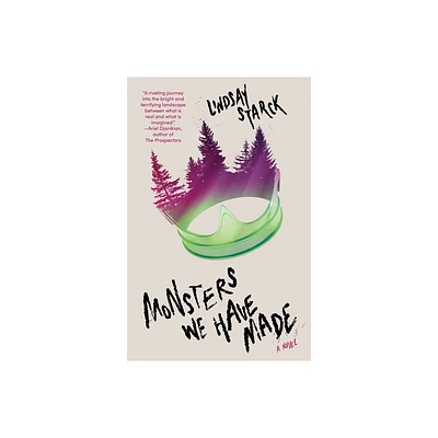 Monsters We Have Made - by Lindsay Starck (Paperback)