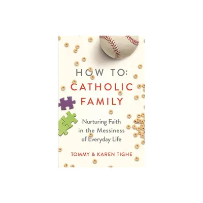 How to Catholic Family - by Tommy Tighe & Karen Tighe (Paperback)