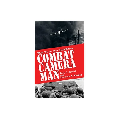 Combat Camera Man - by Jerry J Joswick & Lawrence a Keating (Paperback)