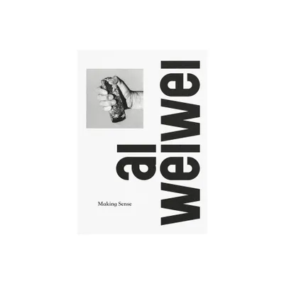 AI Weiwei: Making Sense - by Justin McGuirk (Hardcover)