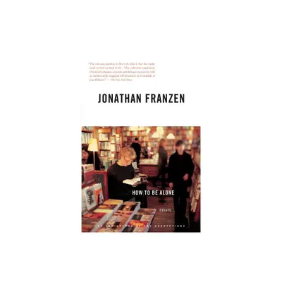 How to Be Alone - by Jonathan Franzen (Paperback)