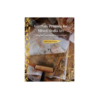 Gel Plate Printing for Mixed-Media Art - by Robyn McClendon (Hardcover)