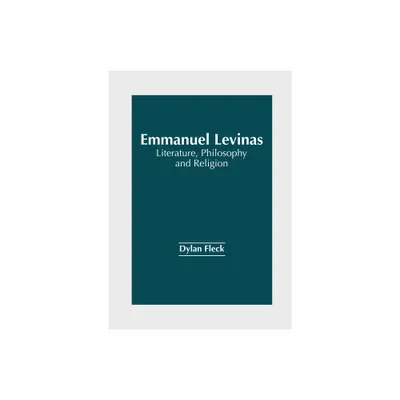 Emmanuel Levinas: Literature, Philosophy and Religion - by Dylan Fleck (Hardcover)