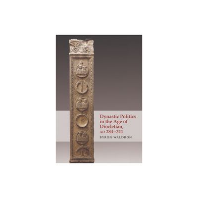 Dynastic Politics in the Age of Diocletian, AD 284-311