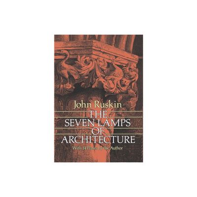 The Seven Lamps of Architecture - (Dover Architecture) by John Ruskin (Paperback)