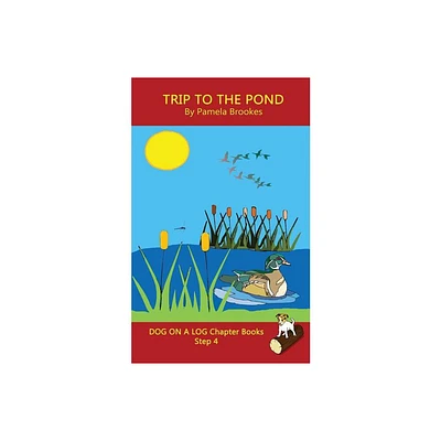 Trip To The Pond Chapter Book - (Dog on a Log Chapter Books) by Pamela Brookes (Paperback)