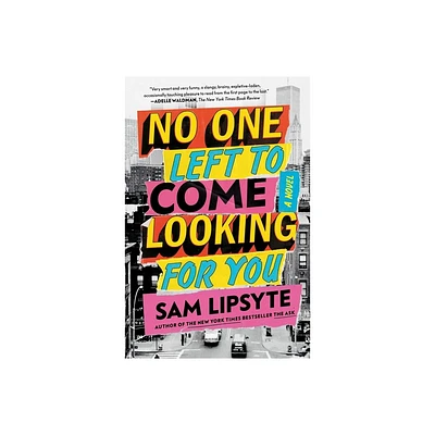 No One Left to Come Looking for You - by Sam Lipsyte (Paperback)