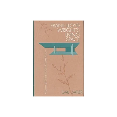 Frank Lloyd Wrights Living Space - by Gail Satler (Hardcover)