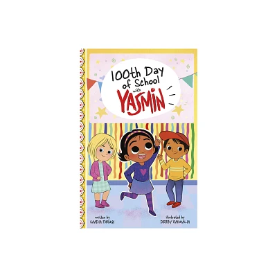 100th Day of School with Yasmin - (Holidays and Celebrations with Yasmin) by Saadia Faruqi (Paperback)