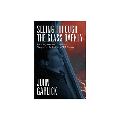 Seeing Through the Glass Darkly - by John Garlick (Paperback)