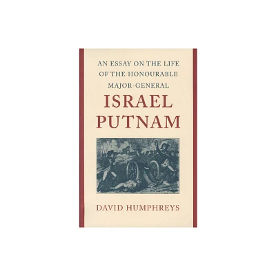 An Essay on the Life of the Honourable Major-General Israel Putnam - by David Humphreys (Hardcover)