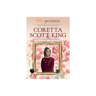 Ella Persisti Coretta Scott King / She Persisted: Coretta Scott King - (Ella Persistio) by Kelly Starling Lyons (Paperback)