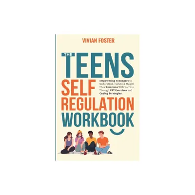 The Teens Self-Regulation Workbook - by Vivian Foster (Paperback)