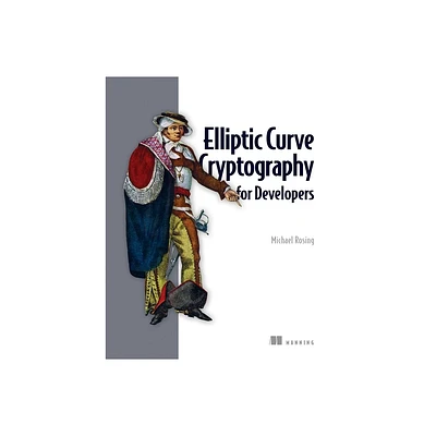 Elliptic Curve Cryptography for Developers - by Michael Rosing (Paperback)