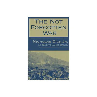 The Not Forgotten War - by Nicholas Dick (Paperback)