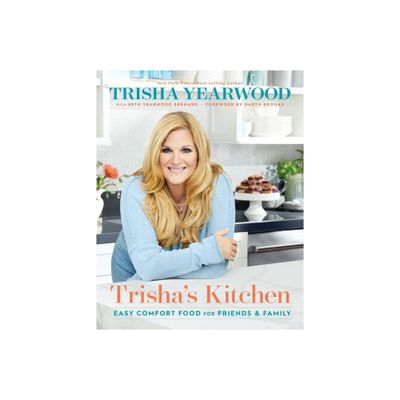 Trishas Kitchen - by Trisha Yearwood (Hardcover)