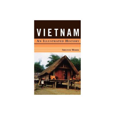 Vietnam: An Illustrated History - (Illustrated Histories (Hippocrene)) by Shelton Woods (Paperback)