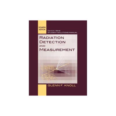 Student Solutions Manual to Accompany Radiation Detection and Measurement, 4e - 4th Edition by Glenn F Knoll (Paperback)