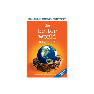 The Better World Handbook - by Ellis Jones & Ross Haenfler & Brett Johnson (Paperback)