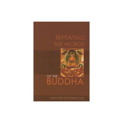 Repeating the Words of the Buddha - 2nd Edition by Tulku Urgyen Rinpoche (Paperback)