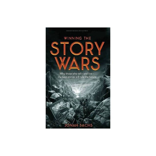 Winning the Story Wars - by Jonah Sachs (Hardcover)