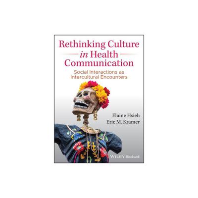 Rethinking Culture in Health Communication - by Elaine Hsieh & Eric M Kramer (Paperback)