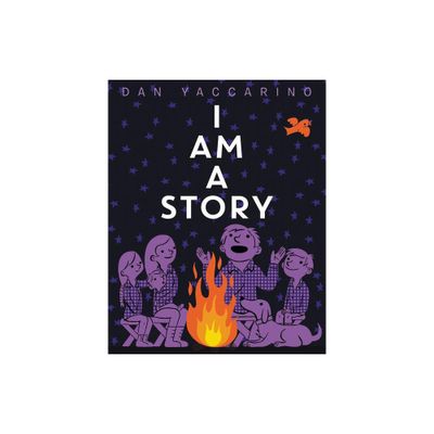 I Am a Story - by Dan Yaccarino (Hardcover)