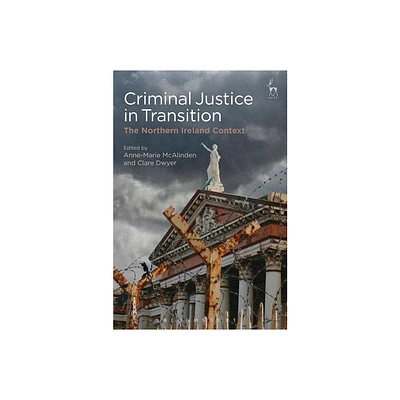 Criminal Justice in Transition - by Anne-Marie McAlinden & Clare Dwyer (Paperback)