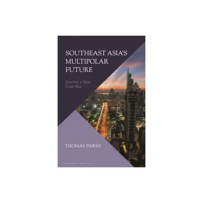 Southeast Asias Multipolar Future - by Thomas Parks (Hardcover)