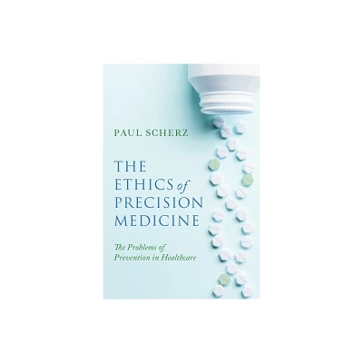 The Ethics of Precision Medicine - (Notre Dame Studies in Medical Ethics and Bioethics) by Paul Scherz (Hardcover)