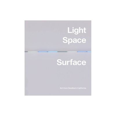 Light, Space, Surface: Art from Southern California - by Carol S Eliel (Hardcover)