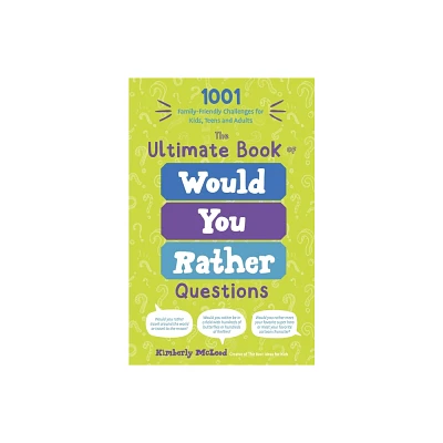 The Ultimate Book of Would You Rather Questions - by Kimberly McLeod (Paperback)