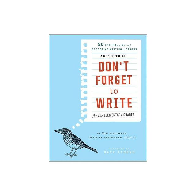 Dont Forget to Write for the Elementary Grades - by 826 National (Paperback)