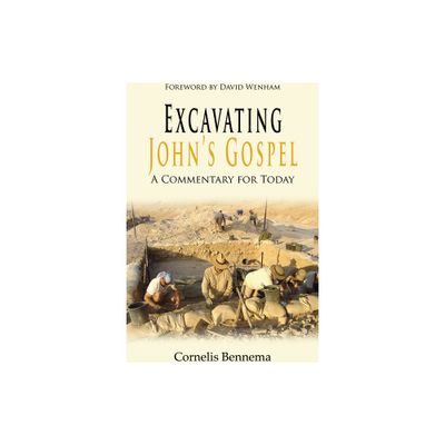 Excavating Johns Gospel - by Cornelis Bennema (Paperback)