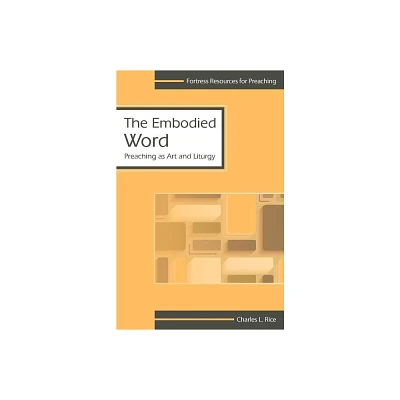 The Embodied Word - (Fortress Resources for Preaching) by Charles Rice (Paperback)