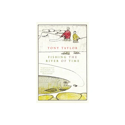 Fishing the River of Time - by Tony Taylor (Paperback)