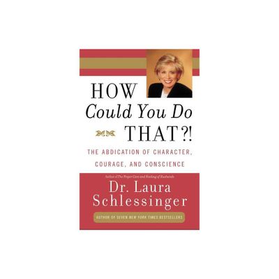 How Could You Do That?! - by Laura C Schlessinger (Paperback)