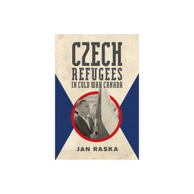 Czech Refugees in Cold War Canada - (Studies in Immigration and Culture) by Jan Raska (Paperback)