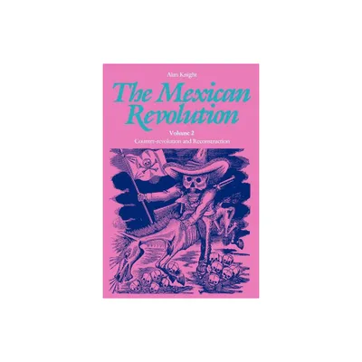 The Mexican Revolution, Volume 2 - by Alan Knight (Paperback)