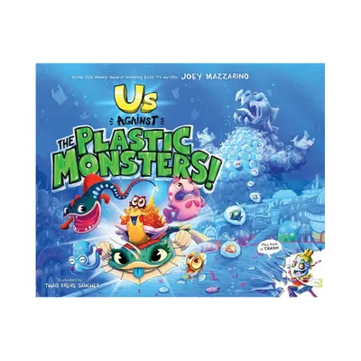 Us Against The Plastic Monsters! - by Joey Mazzarino (Hardcover)