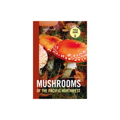 Mushrooms of the Pacific Northwest, Revised Edition - (Timber Press Field Guide) by Steve Trudell (Paperback)