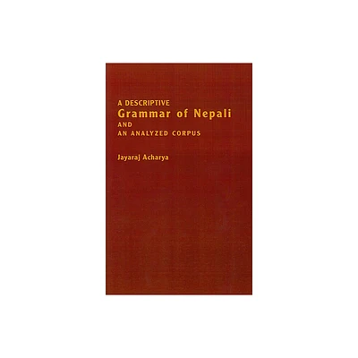 A Descriptive Grammar of Nepali and an Analyzed Corpus - by Jayaraj Acharya (Paperback)