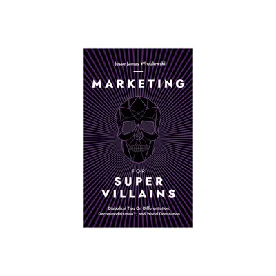 Marketing For SuperVillains - by Jesse James Wroblewski (Hardcover)