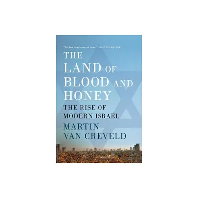 The Land of Blood and Honey - by Martin Van Creveld (Paperback)