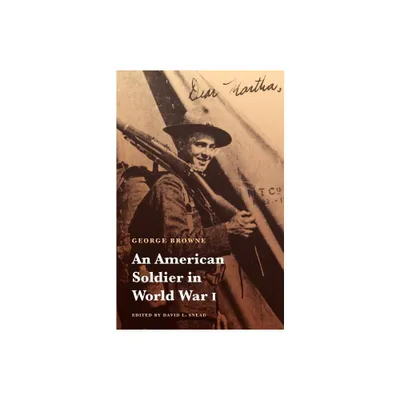 An American Soldier in World War I - (Studies in War, Society, and the Military) by George Browne (Paperback)